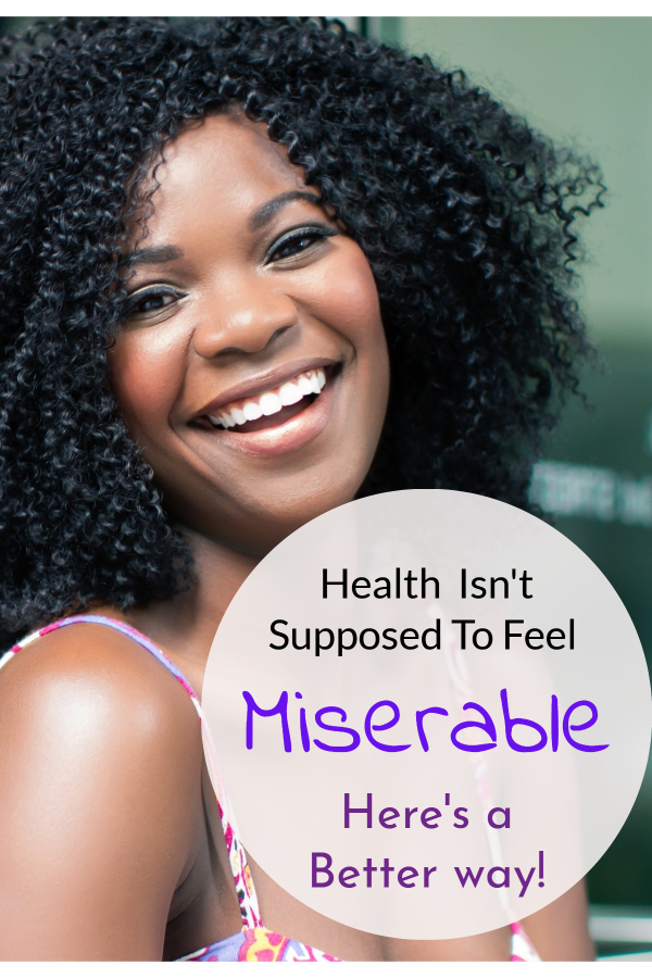 Healthy shouldn't feel miserable (why I feel crappy/ why I'm tired always/ just don't feel good/ quick ways to get healthier/ ways to feel better/ weight loss feels miserable/ diet makes me feel horrible. Feel horrible eating healthy/ depressed eating healthy/ duets suck/ give up on losing weight/ feel a failure)