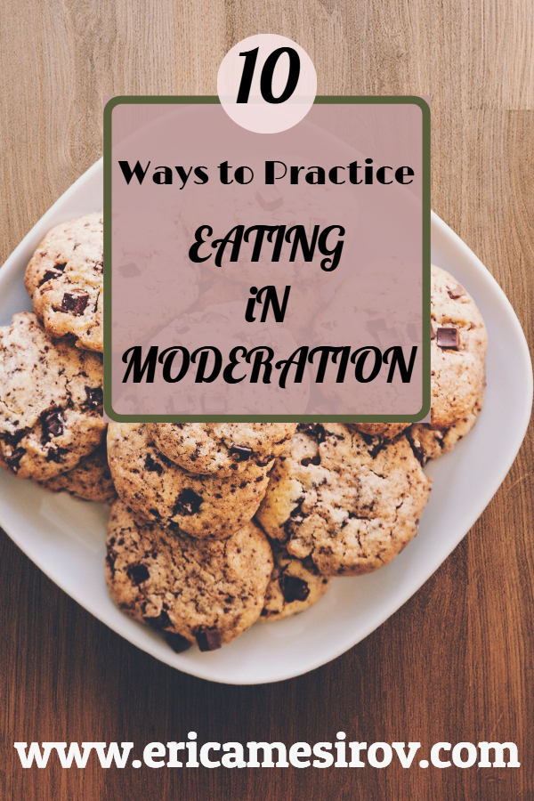 10 ways to practice eating in moderation (stop binge eating/ stop overeating/ eat in control/ count calories/ self-control weight loss/ food temptation/ mindfulness for weight loss/ lose last 10 pounds/ keep breaking diet/ can't stick to diet/ diet fail/ improve willpower/ stay accountable diet/ scale not moving/ clothes getting tight)